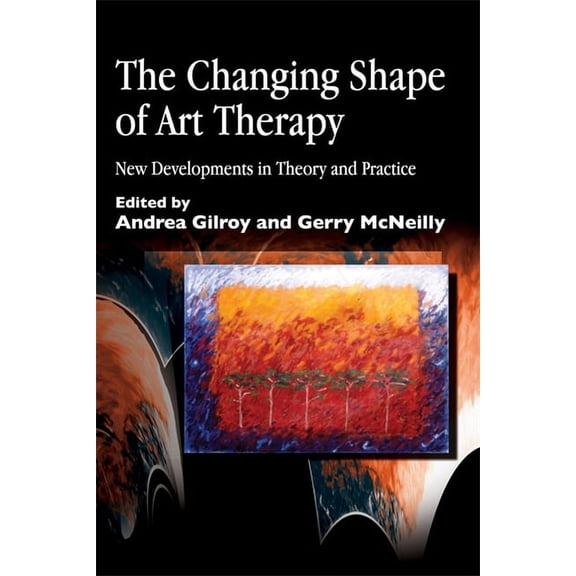 Arts Therapies The Changing Shape of Art Therapy: New Developments in Theory and Practice, (Paperback)