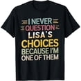 thumbnail image 2 of 100% Cotton Funny Relationship Quote I Never Question Lisa’s Choices T-Shirt, 2 of 5