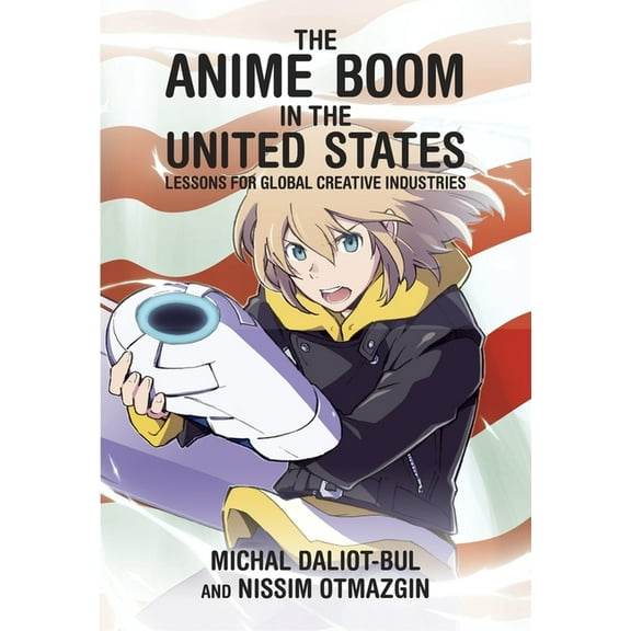 Harvard East Asian Monographs: The Anime Boom in the United States (Hardcover)
