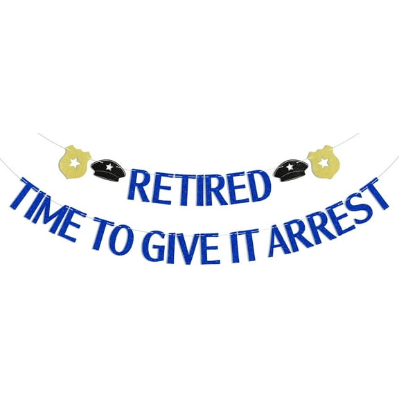 Retired Time to Give It Arrest Banner, Police Retirement Party Decorations, Officially Retired Bunting Banner, Happy Retirement Party Decor for Officer Blue Glitter