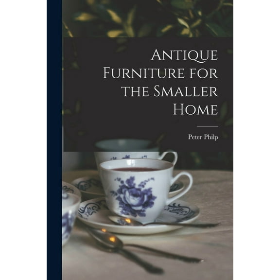Antique Furniture for the Smaller Home, (Paperback)