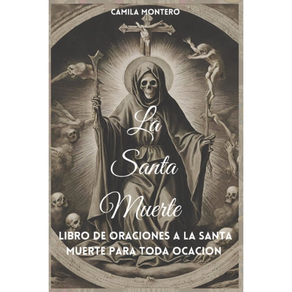 La Santa Muerte: Libro de oraciones a la santa muerte para toda ocasiÃ³n, (Paperback)
