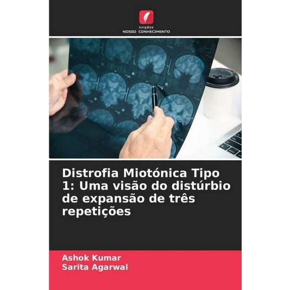 Distrofia MiotÃ³nica Tipo 1: Uma visÃ£o do distÃºrbio de expansÃ£o de trÃªs repetiÃ§Ãµes, (Paperback)