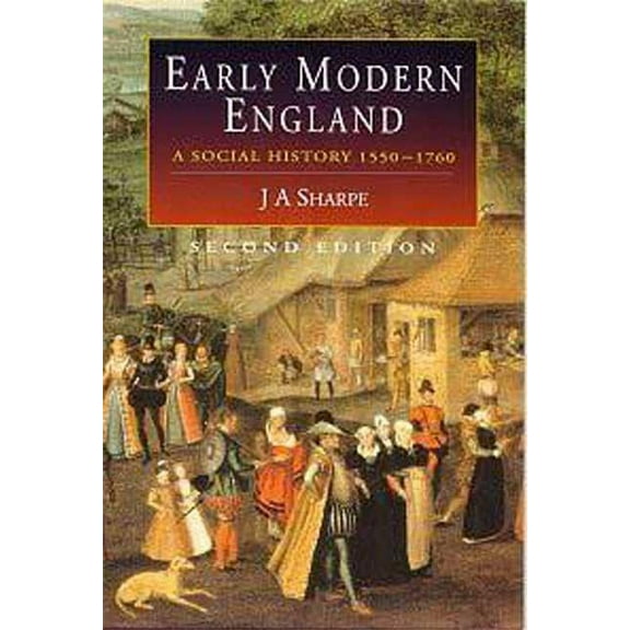 Early Modern England: A Social History 1550-1760, (Paperback)