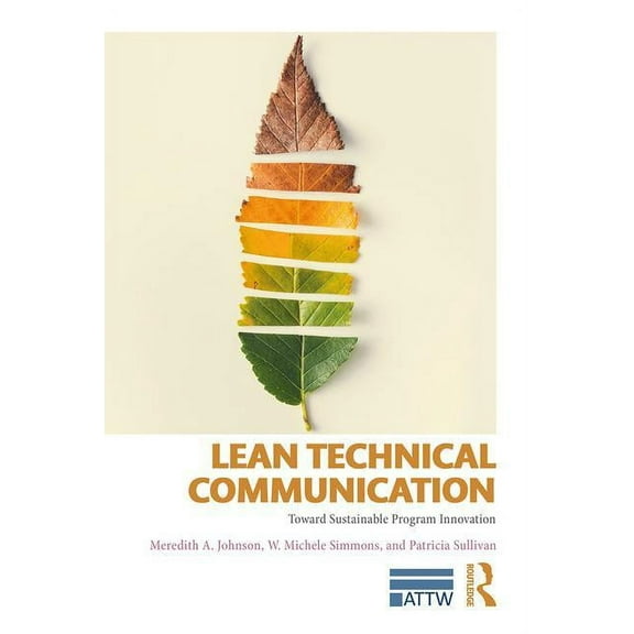 Attw Technical and Professional Communic Lean Technical Communication: Toward Sustainable Program Innovation, (Paperback)