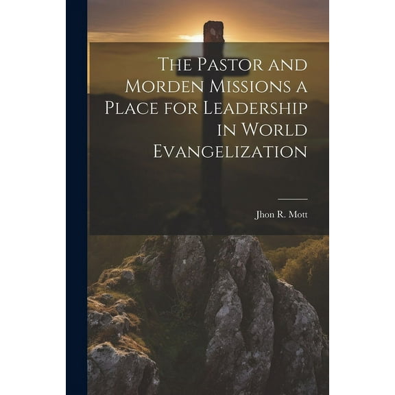 The Pastor and Morden Missions a Place for Leadership in World Evangelization (Paperback)