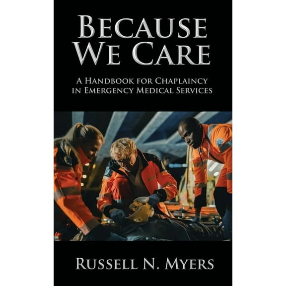 Because We Care: A Handbook for Chaplaincy in Emergency Medical Services, (Paperback)