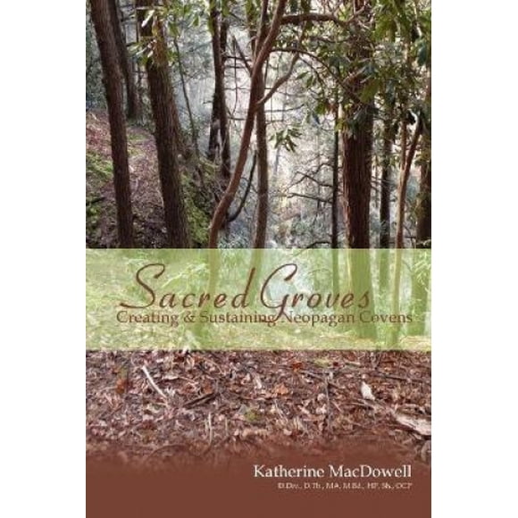 Sacred Groves: Creating and Sustaining Neopagan Covens