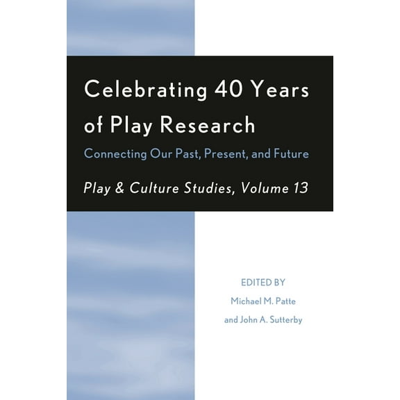 Play and Culture Studies: Celebrating 40 Years of Play Research : Connecting Our Past, Present, and Future (Paperback)
