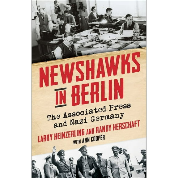 Newshawks in Berlin: The Associated Press and Nazi Germany, (Hardcover)