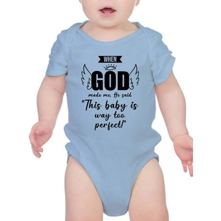 

This Baby Is Way Too Perfect Bodysuit Infant -Smartprints Designs 24 Months