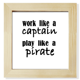 thumbnail image 1 of Trabajo como capitán jugar como pirata Pantalla de escritorio de pared de fotograma cuadrado, 1 of 4