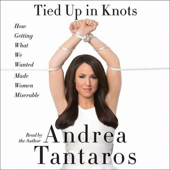 Tied Up in Knots: How Getting What We Wanted Made Women Miserable (Audiobook)