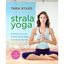 Strala Yoga: Be Strong, Focused & Ridiculously Happy from the Inside Out, (Paperback)