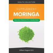 The Moringa Supplement: Alternative Medicine for a Healthy Body