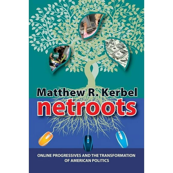 Media and Power Netroots: Online Progressives and the Transformation of American Politics, (Paperback)