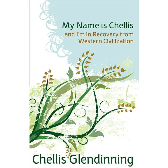 My Name Is Chellis and I'm in Recovery from Western Civilization, (Paperback)