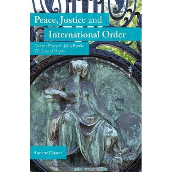 Pre-Owned Peace, Justice and International Order: Decent Peace in John Rawls' the Law of Peoples, (Paperback)