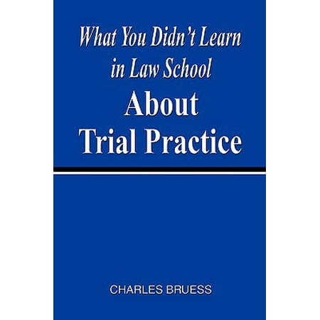 What You Didn T Learn In Law School About Trial Practice Walmart Com