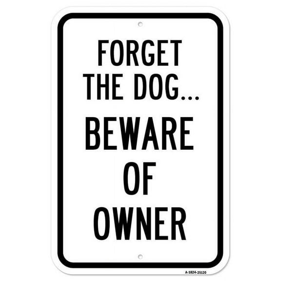 SignMission A-1824-25120 18 x 24 in. Aluminum Sign - Forget the Dog. Beware of the Owner