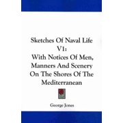 Sketches of Naval Life : With Notices of Men, Manners and Scenery on the Shores of the Mediterranean, In A series Of Letters From The Brandywine And Constitution Frigates