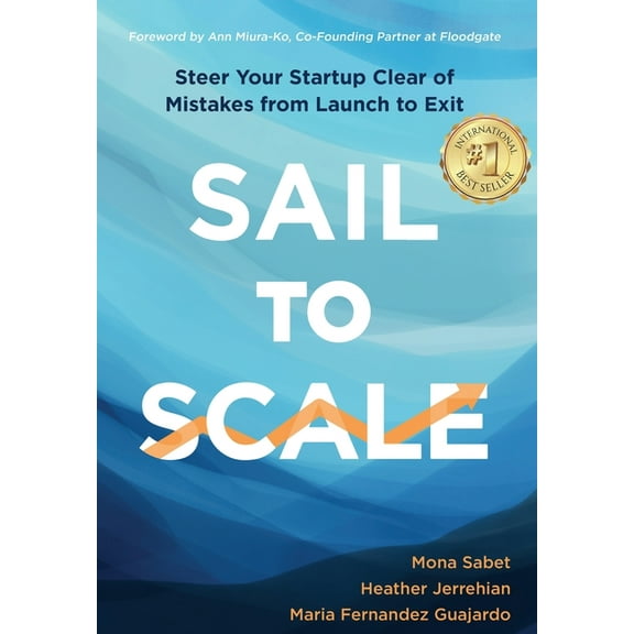 Sail to Scale: Steer Your Startup Clear of Mistakes from Launch to Exit, (Hardcover)