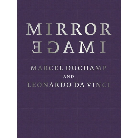 Mirror Image: Marcel Duchamp and Leonardo Da Vinci, (Hardcover)