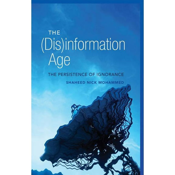 Digital Formations The (Dis)information Age: The Persistence of Ignorance, Book 79, (Hardcover)