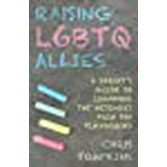 Raising LGBTQ Allies: A Parent's Guide to Changing the Messages from the Playground