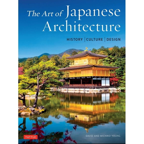 The Art of Japanese Architecture: History / Culture / Design, (Hardcover)