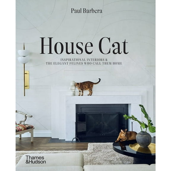 House Cat: Inspirational Interiors and the Elegant Felines Who Call Them Home, (Hardcover)