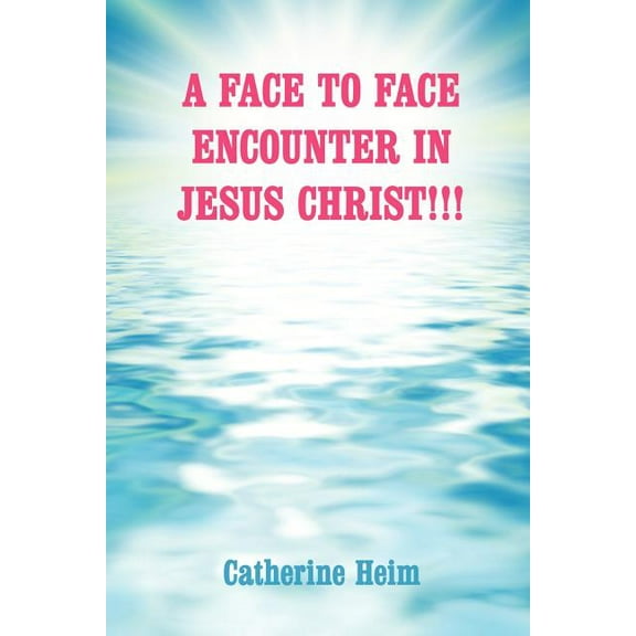 A Face to Face Encounter in Jesus Christ!!!, (Paperback)