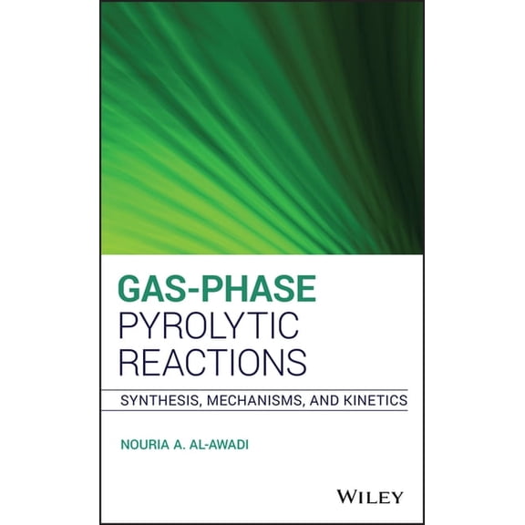 Gas-Phase Pyrolytic Reactions: Synthesis, Mechanisms, and Kinetics, (Hardcover)