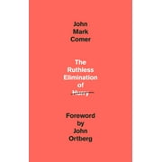 JOHN MARK COMER; JOHN ORTBERG The Ruthless Elimination of Hurry : How to Stay Emotionally Healthy and Spiritually Alive in the Chaos of the Modern World (Hardcover)