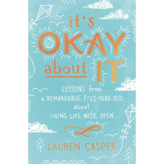 It's Okay about It: Lessons from a Remarkable Five-Year-Old about Living Life Wide Open (Paperback)