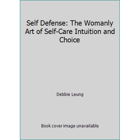 Self Defense: The Womanly Art of Self-Care Intuition and Choice [Paperback - Used]