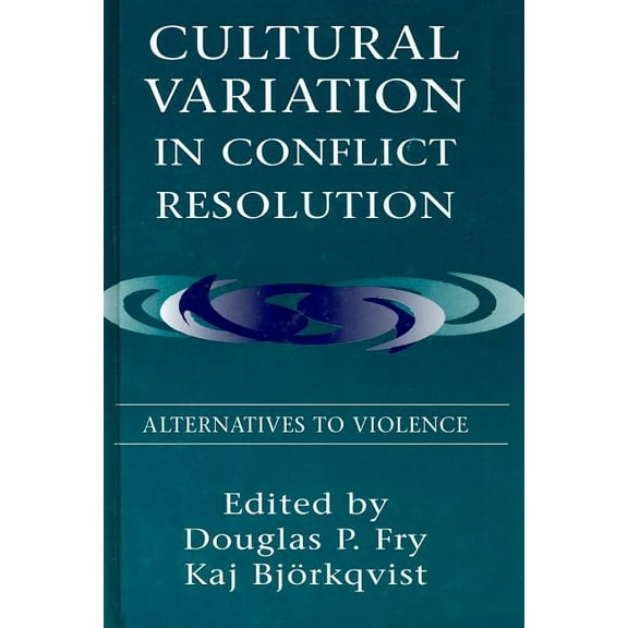 Cultural Variation in Conflict Resolution: Alternatives To Violence, (Hardcover)