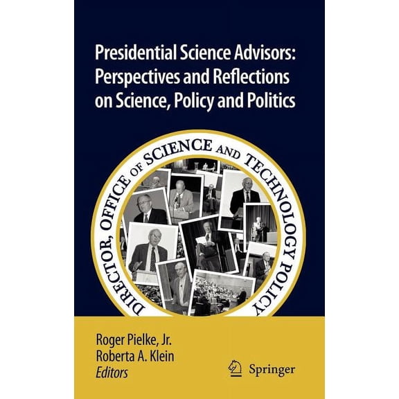 Presidential Science Advisors: Perspectives and Reflections on Science, Policy and Politics, (Hardcover)