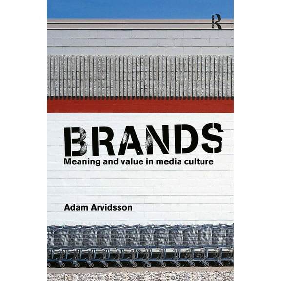 Brands: Meaning and Value in Media Culture, (Hardcover)