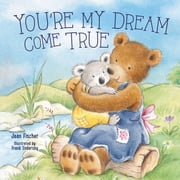You're My Dream Come True: Building a Family Through Pregnancy, Adoption, and Foster (Board Book)