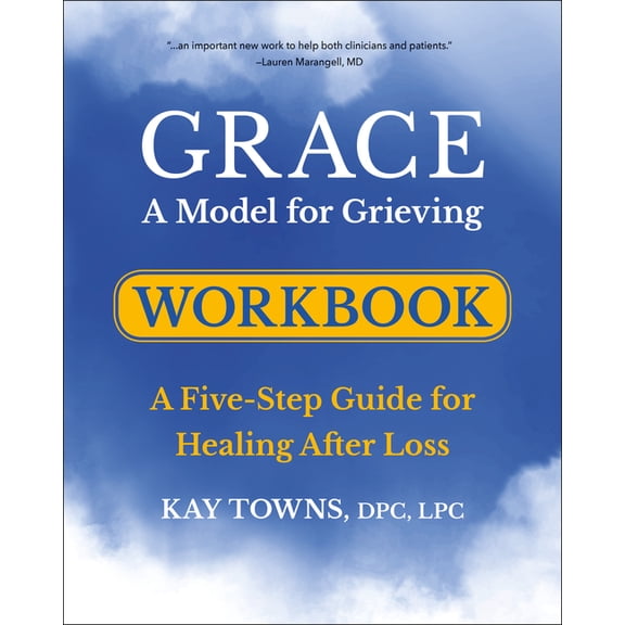 Grace: A Model for Grieving Workbook: A Five-Step Guide for Healing After Loss, (Paperback)