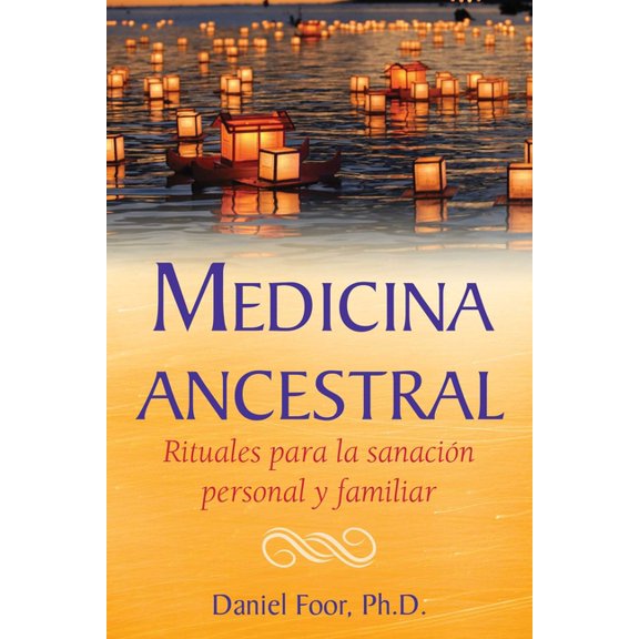 Medicina Ancestral: Rituales Para La Sanación Personal Y Familiar, (Paperback)