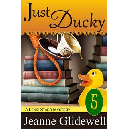 Just Ducky - Just Ducky (A Lexie Starr Mystery, Book 5) - eBook