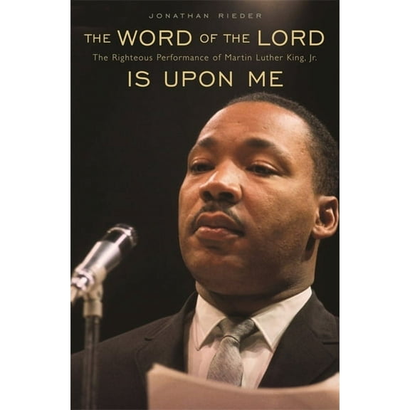Word of the Lord Is Upon Me: The Righteous Performance of Martin Luther King, Jr. (Paperback)