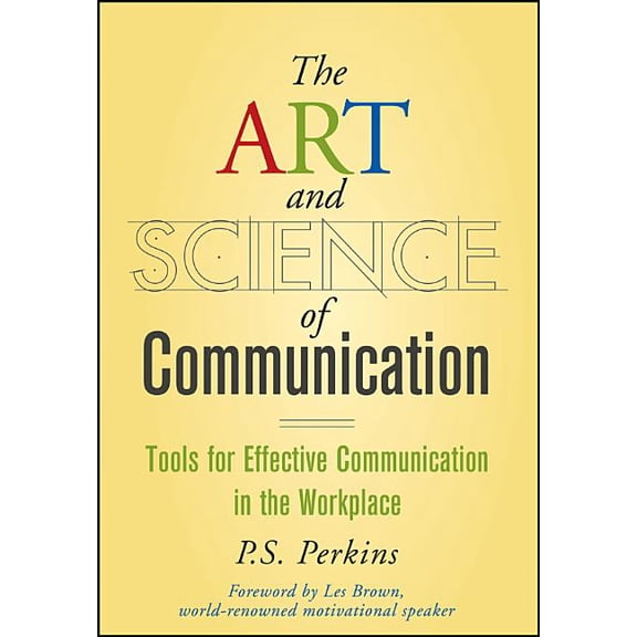 The Art and Science of Communication: Tools for Effective Communication in the Workplace, (Hardcover)