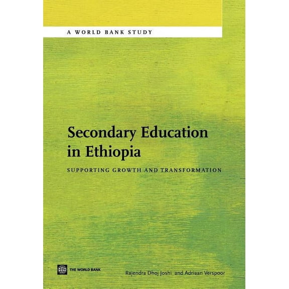 World Bank Studies Secondary Education in Ethiopia: Supporting Growth and Transformation, (Paperback)