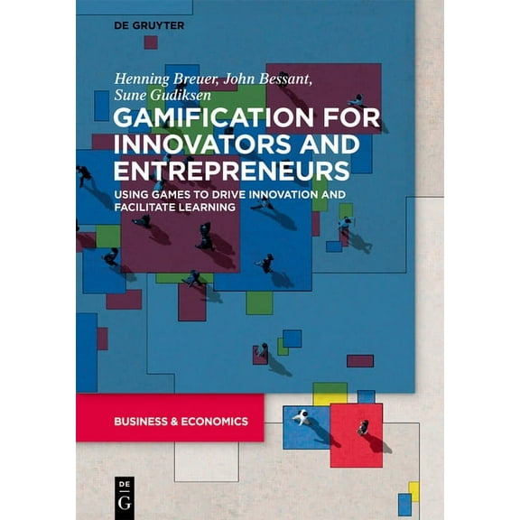 Gamification for Innovators and Entrepreneurs: Using Games to Drive Innovation and Facilitate Learning, (Paperback)