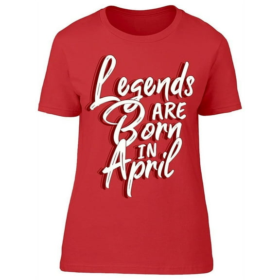 The Legend Of April T-Shirt Women -Image by Shutterstock, Female Small