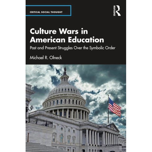 Critical Social Thought Culture Wars in American Education: Past and Present Struggles Over the Symbolic Order, (Paperback)