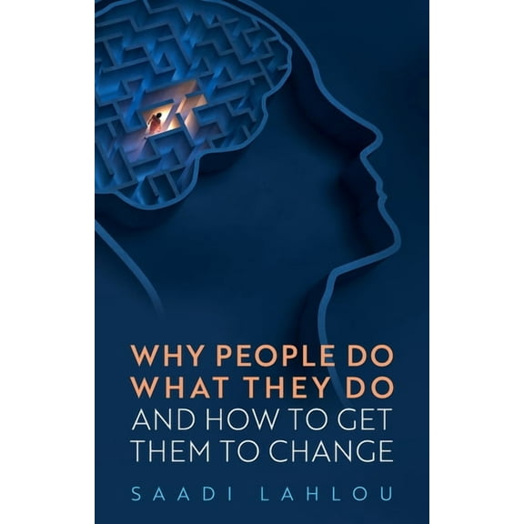 Why People Do What They Do: And How to Get Them to Change, (Paperback)